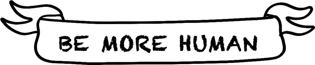 Be More Human